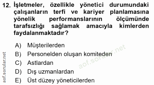 12. soru: İşletmeler, özellikle yönetici durumundaki çalışanların terfi ve kariyer planlamasına yönelik performanslarının ölçüm…