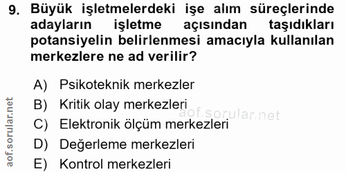 9. soru: Büyük işletmelerdeki işe alım süreçlerinde adayların işletme açısından taşıdıkları potansiyelin belirlenmesi amacıyla…