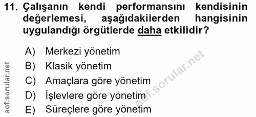 11. soru: Çalışanın kendi performansını kendisinin değerlemesi, aşağıdakilerden hangisinin uygulandığı örgütlerde daha etkilidi…