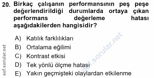 20. soru: Birkaç çalışanın performansının peş peşe değerlendirildiği durumlarda ortaya çıkan performans değerleme hatası aşağıd…