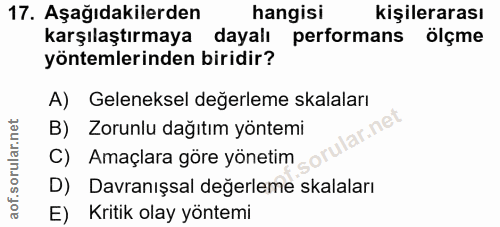 17. soru: Aşağıdakilerden hangisi kişilerarası karşılaştırmaya dayalı performans ölçme yöntemlerinden biridir? A) Geleneksel de…