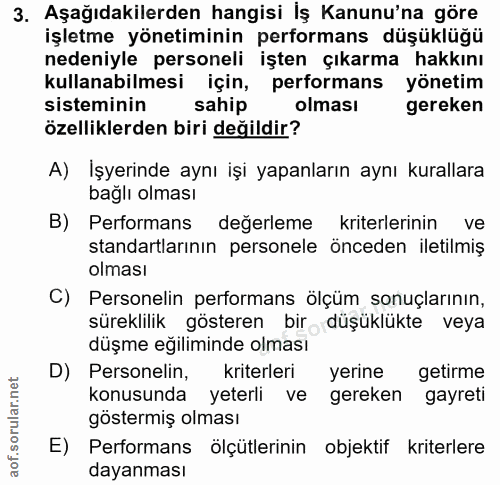 3. soru: Aşağıdakilerden hangisi İş Kanunu'na göre işletme yönetiminin performans düşüklüğü nedeniyle personeli işten çıkarma…