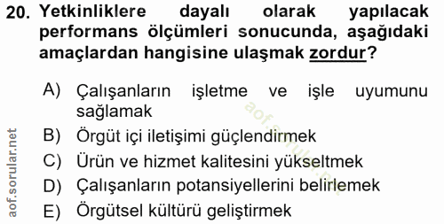 20. soru: Yetkinliklere dayalı olarak yapılacak performans ölçümleri sonucunda, aşağıdaki amaçlardan hangisine ulaşmak zordur?…