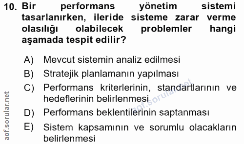 10. soru: Bir performans yönetim sistemi tasarlanırken, ileride sisteme zarar verme olasiliğı olabilecek problemler hangi aşama…