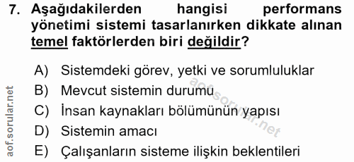 7. soru: Aşağıdakilerden hangisi performans yönetimi sistemi tasarlanırken dikkate alınan temel faktörlerden biri değildir? A)…
