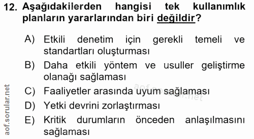 12. soru: Aşağıdakilerden hangisi tek kullanımlık planların yararlarından biri değildir? A) Etkili denetim için gerekli temeli…