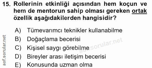 15. soru: Rollerinin etkinliği açısından hem koçun ve hem de mentorun sahip olması gereken ortak özellik aşağıdakilerden hangis…
