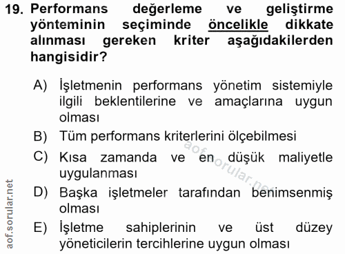 19. soru: Performans değerleme ve geliştirme yönteminin seçiminde öncelikle dikkate alınması gereken kriter aşağıdakilerden han…