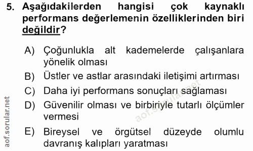 5. soru: Aşağıdakilerden hangisi çok kaynaklı performans değerlemenin özelliklerinden biri değildir? A) Çoğunlukla alt kademel…
