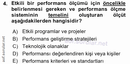 4. soru: Etkili bir performans ölçümü için öncelikle belirlenmesi gereken ve performans ölçme sisteminin temelini oluşturan öl…