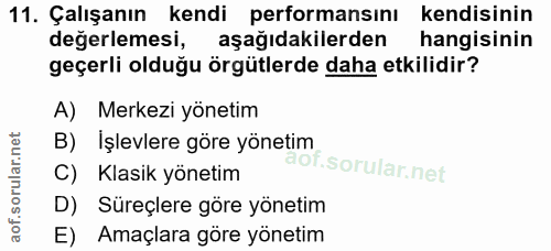 11. soru: Çalışanın kendi performansını kendisinin degerlemesi, aşağidakilerden hangisinin geçerli olduğu örgütlerde daha etkil…
