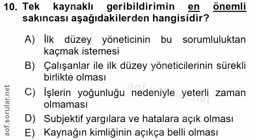 10. soru: Tek kaynaklı geribildirimin en önemli sakıncası aşağıdakilerden hangisidir? A) İlk düzey yöneticinin bu sorumluluktan…