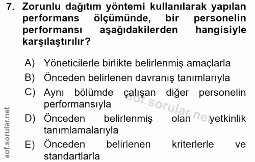 7. soru: Zorunlu dağıtım yöntemi kullanılarak yapılan performans ölçümünde, bir personelin performansı aşağıdakilerden hangisi…