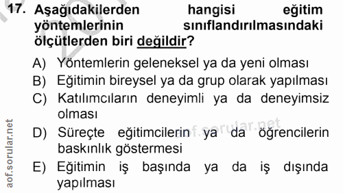 17. soru: Aşağıdakilerden hangisi eğitim yöntemlerinin sınıflandırılmasındaki ölçütlerden biri değildir? A) Yöntemlerin gelenek…