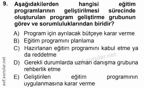 9. soru: Aşağıdakilerden hangisi eğitim programlarının geliştirilmesi sürecinde oluşturulan program geliştirme grubunun görev…