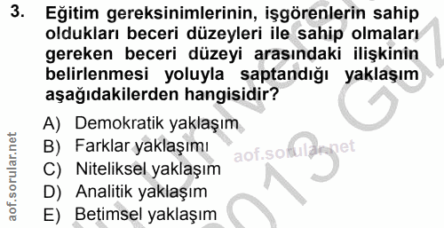 3. soru: Eğitim gereksinimlerinin, işgörenlerin sahip oldukları beceri düzeyleri ile sahip olmaları gereken beceri düzeyi araş…
