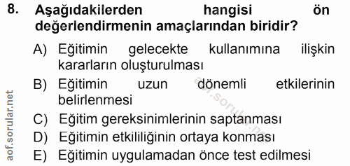 8. soru: Aşağıdakilerden hangisi Ön değerlendirmenin amaçlarından biridir? A) Eğitimin gelecekte kullanımına ilişkin kararları…