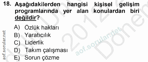 18. soru: Aşağıdakilerden hangisi kişisel gelişim programlarında yer alan konulardan biri değildir? A) Özlük hakları B) Yaratıc…