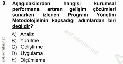9. soru: Aşağıdakilerden hangisi kurumsal performansı artıran gelişim çözümleri sunarken izlenen Program Yönetim Metodolojisin…
