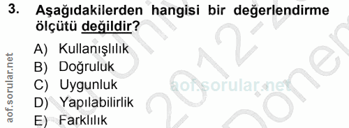 3. soru: Aşağıdakilerden hangisi bir değerlendirme ölçütü değildir? A) Kullanışlılık B) Doğruluk C) Uygunluk sorularne D) Yapı…