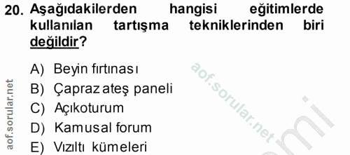 20. soru: Aşağıdakilerden hangisi eğitimlerde kullanılan tartışma tekniklerinden biri değildir? A) Beyin fırtınası B) Çapraz at…