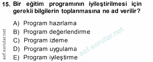 15. soru: Bir eğitim programının iyileştirilmesi için gerekli bilgilerin toplanmasina ne ad verilir? A) Program hazırlama B) Pr…