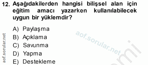 12. soru: Aşağıdakilerden hangisi bilişsel alan için egitim amacı yazarken kullanılabilecek uygun bir yüklemdir? A) Paylaşma B)…