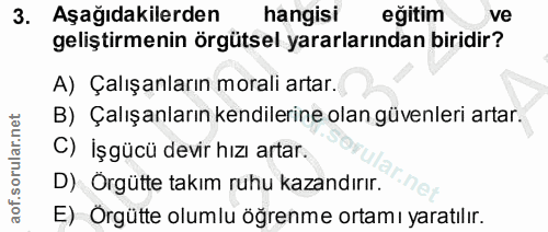3. soru: Aşağıdakilerden hangisi eğitim ve geliştirmenin örgütsel yararlarından biridir? A) Çalışanların morali artar. B) Çalı…
