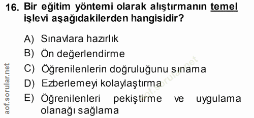 16. soru: Bir eğitim yöntemi olarak alıştırmanın temel işlevi aşağıdakilerden hangisidir? A) Sınavlara hazırlık B) Ön değerlend…