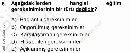6. soru: Aşağıdakilerden hangisi eğitim gereksinimlerinin bir türü değildir? A) Bağlantılı gereksinimler B) Öngörülmüş gereksi…