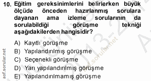 10. soru: Eğitim gereksinimlerini belirlerken büyük ölçüde önceden hazırlanmış sorulara dayanan ama izleme sorularinın da sorul…