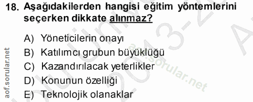 18. soru: Aşağıdakilerden hangisi eğitim yöntemlerini seçerken dikkate alınmaz? A) Yöneticilerin onayı B) Katılımcı grubun büyü…