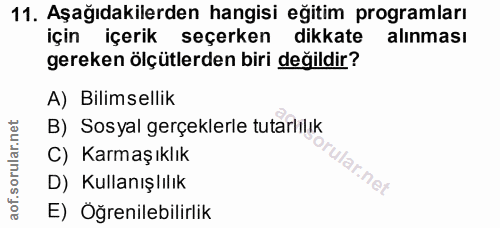 11. soru: Aşağıdakilerden hangisi eğitim programları için içerik seçerken dikkate alınması gereken ölçütlerden biri değildir? A…