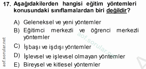 17. soru: Aşağıdakilerden hangisi eğitim yöntemleri konusundaki sınıflamalardan biri değildir? A) Geleneksel ve yeni yöntemler…