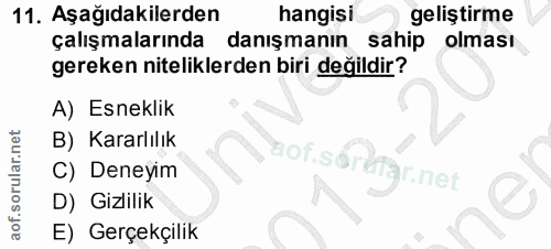 11. soru: Aşağıdakilerden hangisi geliştirme çalışmalarında danışmanın sahip olması gereken niteliklerden biri değildir? A) Esn…