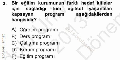 3. soru: Bir eğitim kurumunun farklı hedef kitleler için sağladığı tüm eğitsel yaşantıları kapsayan program aşağıdakilerden ha…