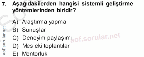 7. soru: Aşağıdakilerden hangisi sistemli geliştirme yöntemlerinden biridir? A) Araştırma yapma B) Sunuşlar C) Deneyim paylaşı…
