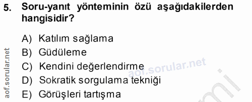 5. soru: Soru-yanıt yönteminin özü aşağıdakilerden hangisidir? A) Katılım sağlama B) Güdüleme C) Kendini değerlendirme sOl D)…