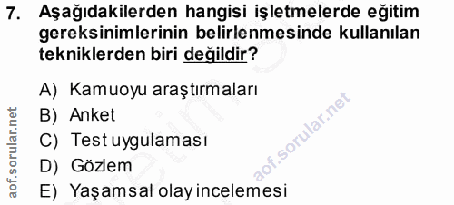 7. soru: Aşağıdakilerden hangisi işletmelerde eğitim gereksinimlerinin belirlenmesinde kullanılan tekniklerden biri değildir?…