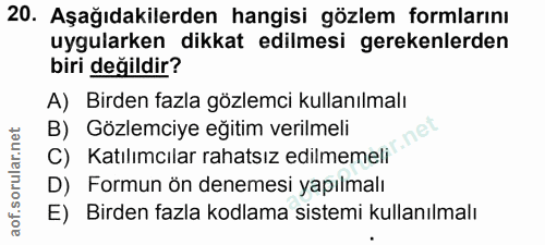 20. soru: Aşağıdakilerden hangisi gözlem formlarını uygularken dikkat edilmesi gerekenlerden biri değildir? A) Birden fazla göz…