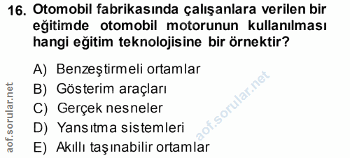 16. soru: Otomobil fabrikasında çalışanlara verilen bir eğitimde otomobil motorunun kullanılması hangi eğitim teknolojisine bir…