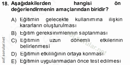 18. soru: Aşağıdakilerden hangisi ön değerlendirmenin amaçlarından biridir? A) Eğitimin gelecekte kullanımına ilişkin kararları…