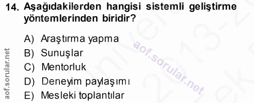 14. soru: Aşağıdakilerden hangisi sistemli geliştirme yöntemlerinden biridir? A) Araştırma yapma B) Sunuşlar C) Mentorluk D) De…