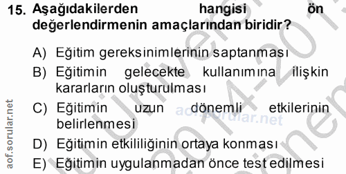 15. soru: Aşağıdakilerden hangisi ön değerlendirmenin amaçlarından biridir? A) Eğitim gereksinimlerinin saptanması B) Eğitimin…