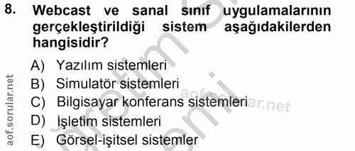 8. soru: Webcast ve sanal sinifuygulamalarının gerçekleştirildiği sistem aşağıdakilerden hangisidir? A) Yazılım sistemleri B)…