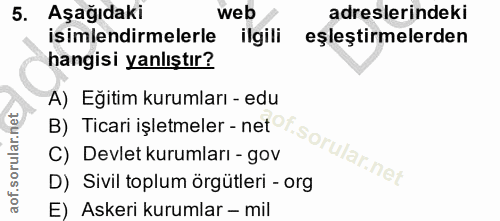 5. soru: Aşağıdaki web adreslerindeki isimlendirmelerle ilgili eşleştirmelerden hangisi yanlıştır? A) Eğitim kurumları - edu B…