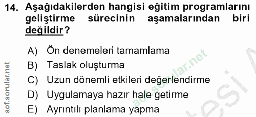 14. soru: Aşağıdakilerden hangisi eğitim programlarını geliştirme sürecinin aşamalarından biri değildir? A) Ön denemeleri tamam…