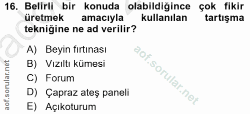 16. soru: Belirli bir konuda olabildiğince çok fikir üretmek amacıyla kullanılan tartışma tekniğine ne ad verilir? A) Beyin fır…