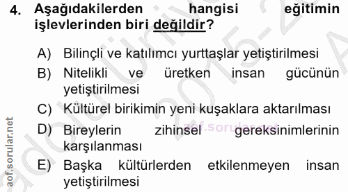 4. soru: Aşağıdakilerden hangisi eğitimin işlevlerinden biri değildir? A) Bilinçli ve katılımcı yurttaşlar yetiştirilmesi B) N…