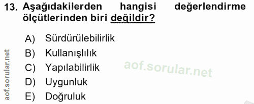 13. soru: Aşağıdakilerden hangisi değerlendirme ölçütlerinden biri değildir? A) Sürdürülebilirlik B) Kullanışlılık C) Yapılabil…
